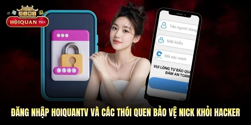 Đăng nhập Hoiquantv và các thói quen bảo vệ nick khỏi hacker
