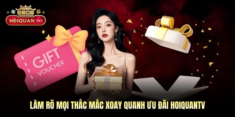 Làm rõ mọi thắc mắc xoay quanh ưu đãi Hoiquantv