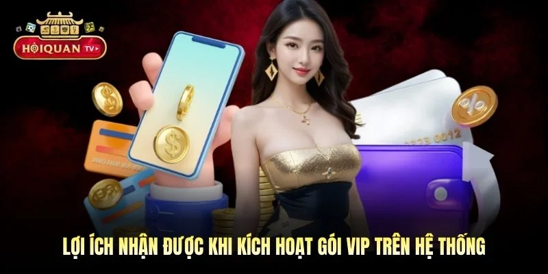 Lợi ích nhận được khi kích hoạt gói VIP trên hệ thống