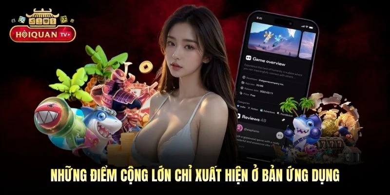 Những điểm cộng lớn chỉ xuất hiện ở bản ứng dụng