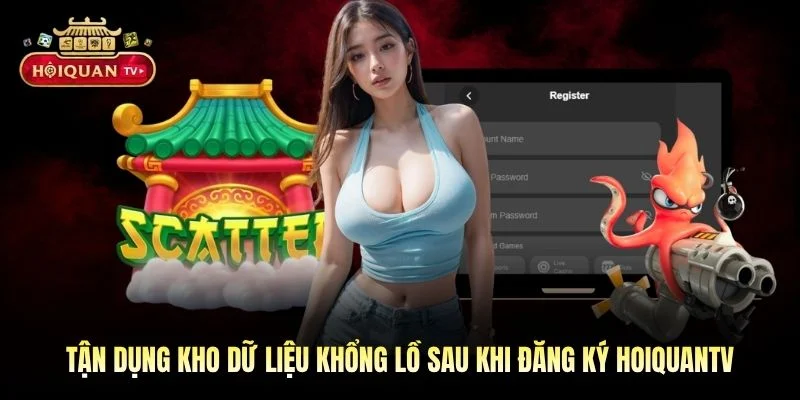 Tận dụng kho dữ liệu khổng lồ sau khi đăng ký Hoiquantv
